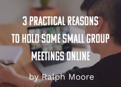 Three Practical Reasons to Hold Some Small Group Meetings Online