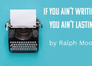 If You Ain’t Writing You Ain’t Lasting