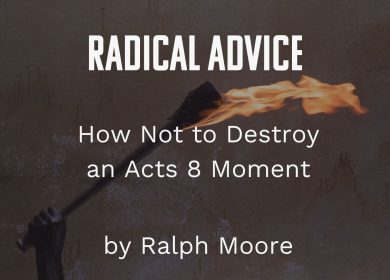 Radical Advice: How Not to Destroy an Acts 8 Moment